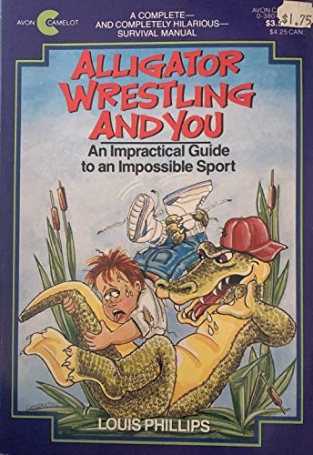 Alligator Wrestling and You: An Impractical Guide to an Impossible Sport (An Avon Camelot Book)