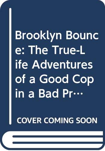 Brooklyn Bounce: The True-Life Adventures of a Good Cop in a Bad Precinct