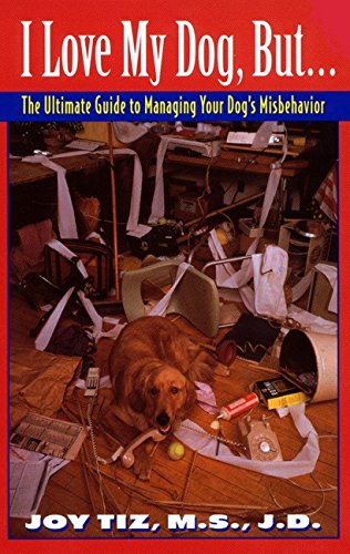 I Love My Dog, But...:: The Ultimate Guide To Managing Your Dog's Misbehavior