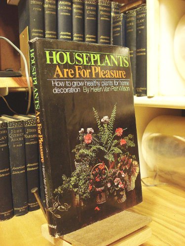 Houseplants are for pleasure;: How to grow healthy plants for home decoration