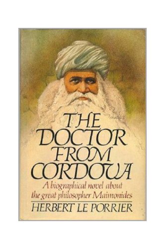The doctor from Cordova: A biographical novel about the great philosopher Maimonides