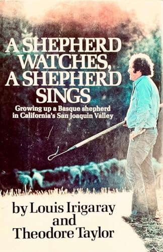 A Shepherd Watches, a Shepherd Sings : Growing Up a Basque Shepherd in California's San Joaquin Valley
