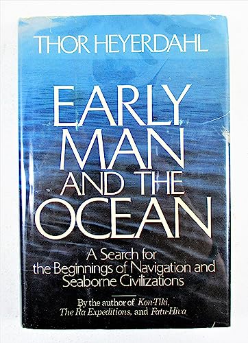 Early Man and the Ocean: A Search for the Beginnings of Navigation and Seaborne Civilizations