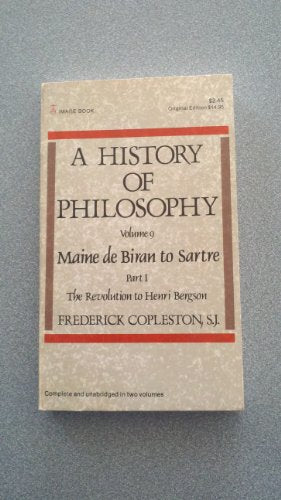 A History of Philosophy, Vol. 9: Maine De Biran to Sartre, Part 1: The Revolution to Henry Bergson