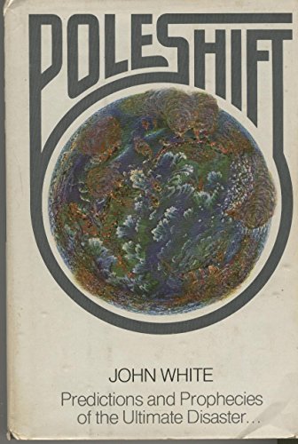 Pole Shift: Predictions and Prophecies of the Ultimate Disaster