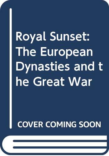 Royal Sunset: The European Dynasties and the Great War