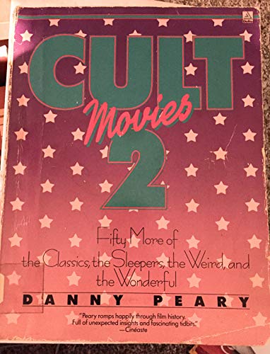 Cult Movies 2: Fifty More of the Classics, the Sleepers, the Weird, and the Wonderful