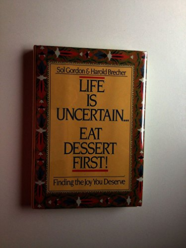 Life Is Uncertain...eat Dessert First!