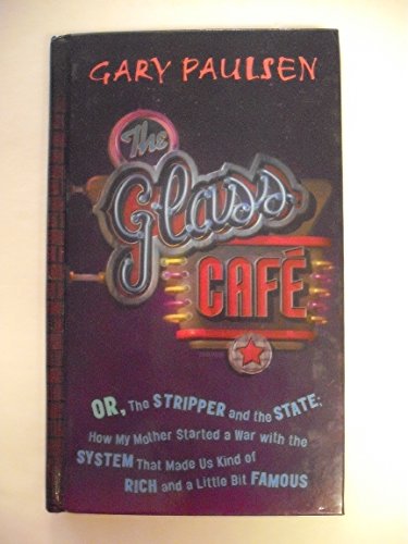 The Glass Cafe: Or the Stripper and the State; How My Mother Started a War with the System That Made Us Kind of Rich and a Little Bit Famous