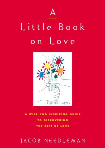 A Little Book on Love: A Wise and Inspiring Guide to Discovering the Gift of Love