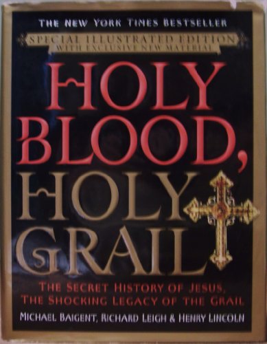 Holy Blood, Holy Grail Illustrated Edition: The Secret History of Jesus, the Shocking Legacy of the Grail
