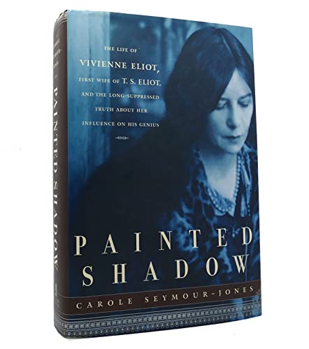 Painted Shadow: The Life of Vivienne Eliot