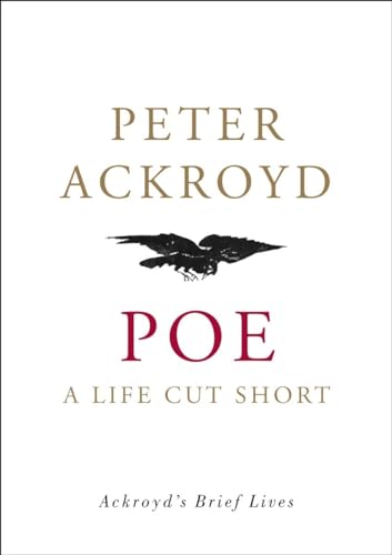 Poe: A Life Cut Short (Ackroyd's Brief Lives)