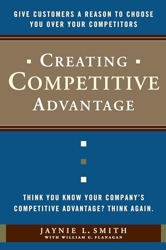 Creating Competitive Advantage: Give Customers a Reason to Choose You Over Your Competitors