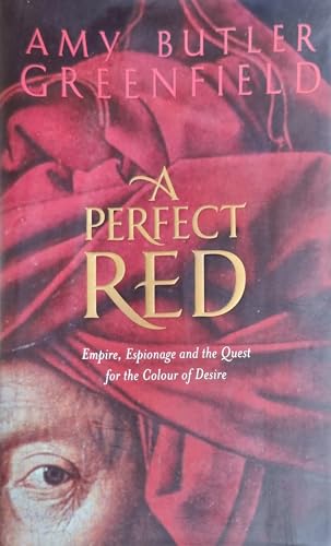 A Perfect Red: Empire, Espionage, and the Quest for the Color of Desire