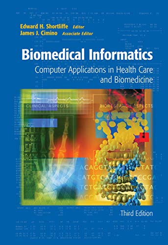 Biomedical Informatics: Computer Applications in Health Care And Biomedicine (Health Informatics)