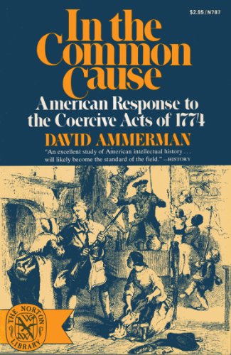 In the common cause: American response to the coercive acts of 1774 (The Norton library)