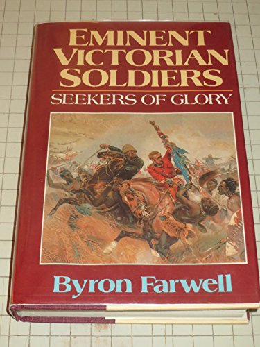Eminent Victorian Soldiers: Seekers of Glory