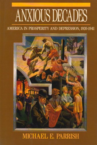 Anxious Decades: America in Prosperity and Depression, 1920-1941