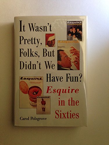 It Wasn't Pretty, Folks, but Didn't We Have Fun?: Esquire in the Sixties