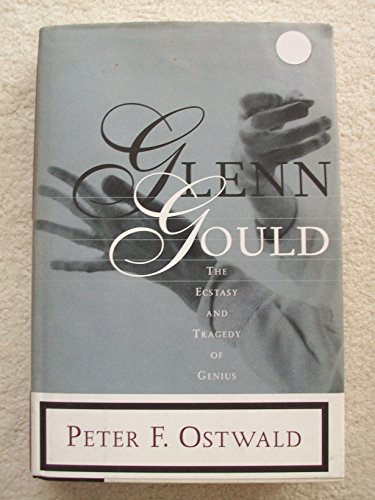 Glenn Gould: The Ecstasy and Tragedy of Genius