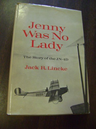 Jenny was no lady;: The story of the JN-4D,
