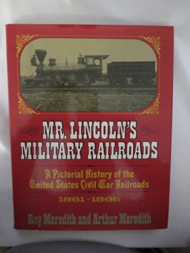 Mr. Lincoln's military railroads: A pictorial history of United States Civil War railroads
