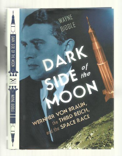 Dark Side of the Moon: Wernher von Braun, the Third Reich, and the Space Race