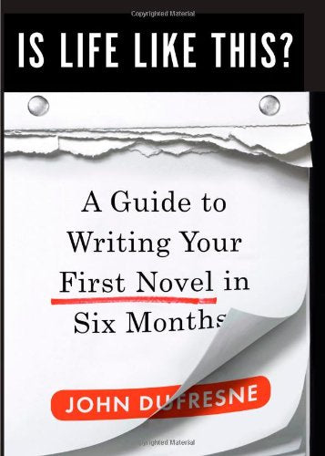 Is Life Like This?: A Guide to Writing Your First Novel in Six Months