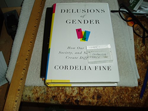 Delusions of Gender: How Our Minds, Society, and Neurosexism Create Difference