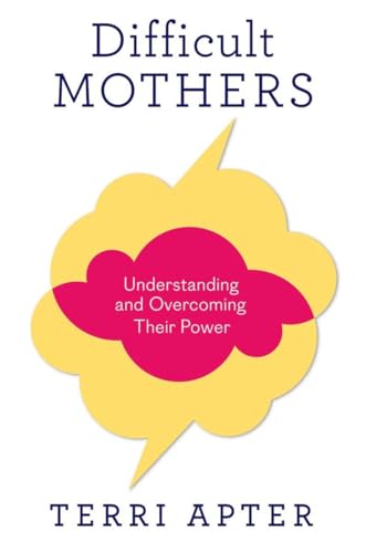 Difficult Mothers: Understanding and Overcoming Their Power