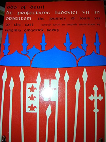 De Profectione Ludovici VII in Orientem: The Journey of Louis the Seventh to the East
