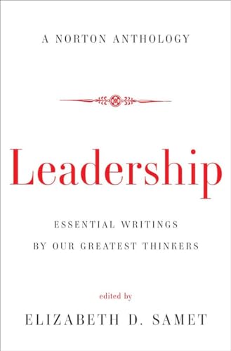 Leadership: Essential Writings by Our Greatest Thinkers (Norton Anthology)