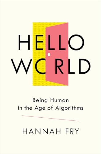 Hello World: Being Human in the Age of Algorithms
