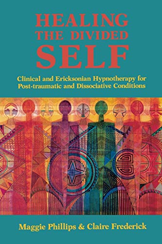 Healing the Divided Self: Clinical and Ericksonian Hypnotherapy for Dissociative Conditions (Norton Professional Book)