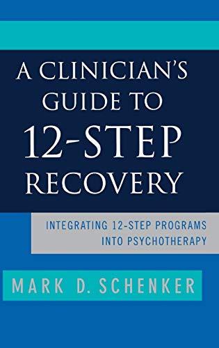A Clinician's Guide to 12-Step Recovery: Integrating 12-Step Programs into Psychotherapy