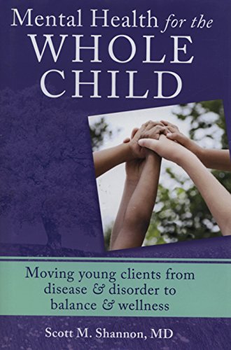Mental Health for the Whole Child: Moving Young Clients from Disease & Disorder to Balance & Wellness