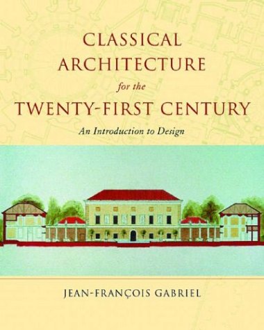 Classical Architecture for the Twenty-First Century: An Introduction to Design (Classical America Series in Art and Architecture)
