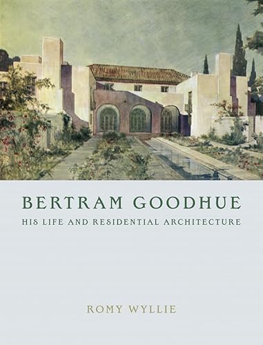 Bertram Goodhue: His Life And Residential Architecture