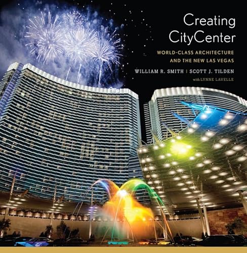 Creating CityCenter: World-Class Architecture and the New Las Vegas