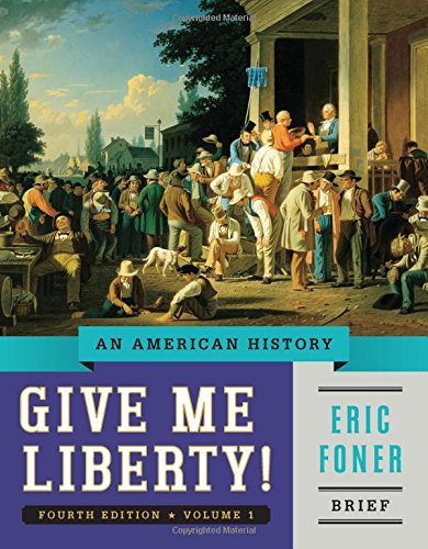 Give Me Liberty!: An American History (Brief Fourth Edition) (Vol. 1)
