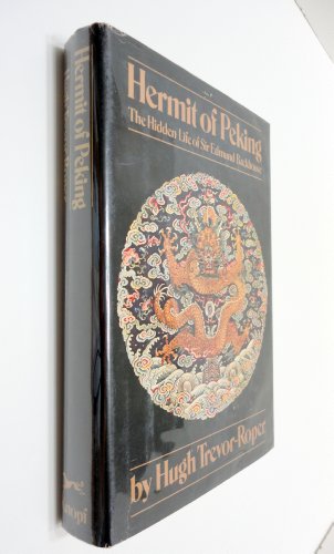 Hermit of Peking: The hidden life of Sir Edmund Backhouse