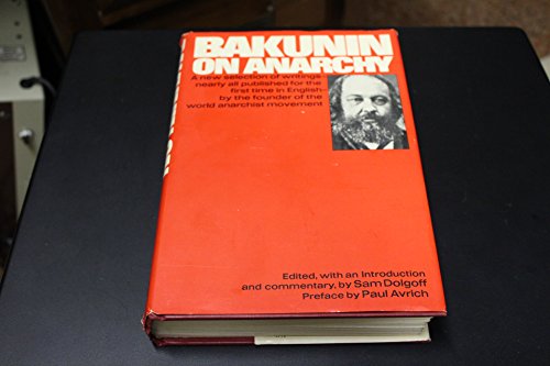 Bakunin on anarchy: A new selection of writings nearly all published for the first time in English by the founder of the world anarchist movement
