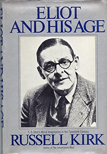 Eliot and his age;: T. S. Eliot's moral imagination in the twentieth century