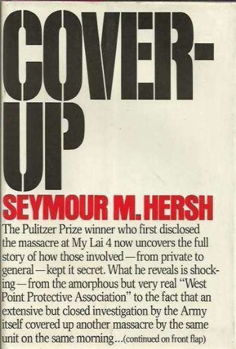 Cover-up: [the Army's secret investigation of the massacre at My lai 4,