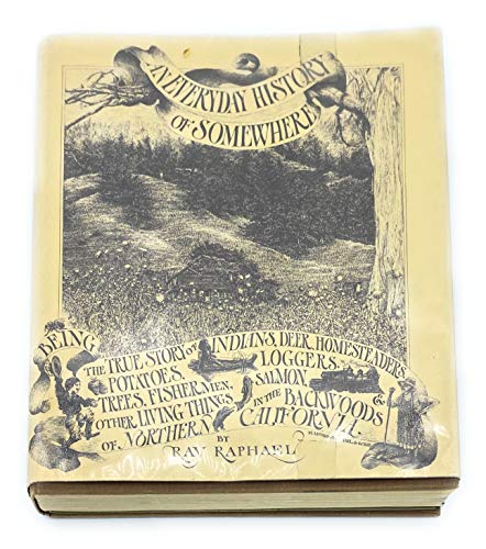 An everyday history of somewhere, being the true story of Indians,: Deer, homesteaders, potatoes, loggers, trees, fishermen, salmon, & other living things in the backwoods of northern California,