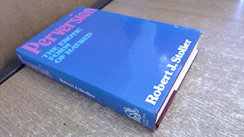 Perversion: The erotic form of hatred