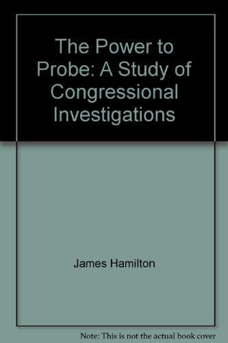 The power to probe: A study of congressional investigations