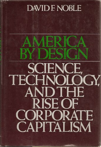 America by Design: Science, Technology, and the Rise of Corporate Capitalism
