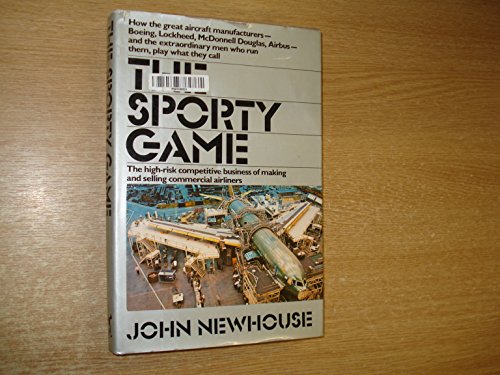 The Sporty Game: The High-Risk Competitive Business of Making and Selling Commercial Airliners